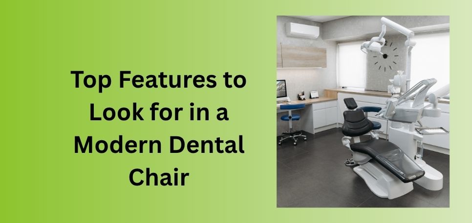 Top Features To Look For In A Modern Dental Chair